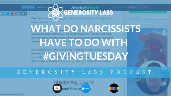 Generosity Labs Podcast // What do narcissists have to do with #GivingTuesday?