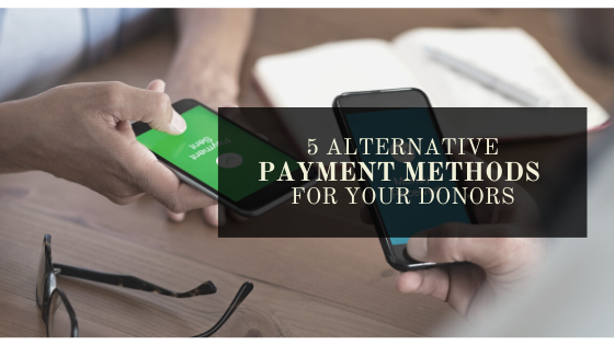 5 Alternative Payment Methods for Your Donors